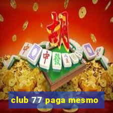 club 77 paga mesmo